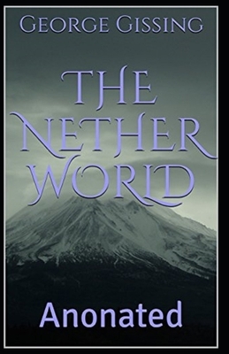 The Nether World Annotated by George Gissing