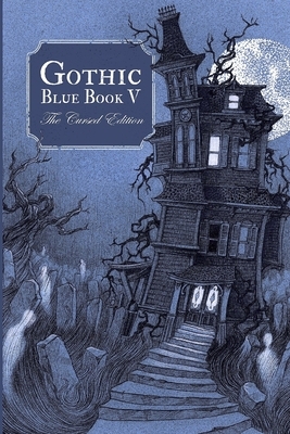 Gothic Blue Book V: The Cursed Edition by Ryan Bradley, Max Booth III, Maria Alexander