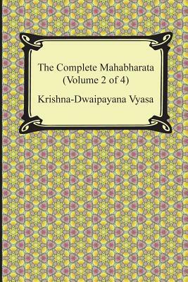 The Complete Mahabharata (Volume 2 of 4, Books 4 to 7) by Krishna-Dwaipayana Vyasa