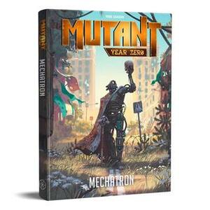 Mutant Year Zero - Mechatron by Danny Morris, Christian Granath, Oscar Sjöstedt, Tomas Härenstam, Simon Stålenhag, Thomas Johansson