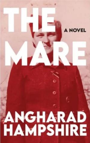 The Mare: A Novel by Angharad Hampshire