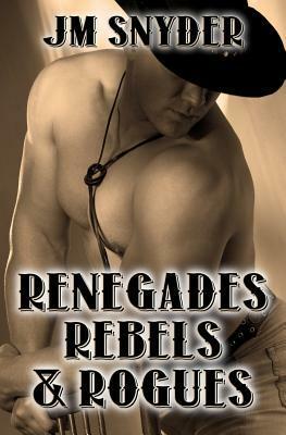 Renegades, Rebels, and Rogues by J.M. Snyder