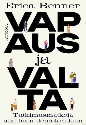 Vapaus ja valta: Tutkimusmatkoja uhattuun demokratiaan by Erica Benner