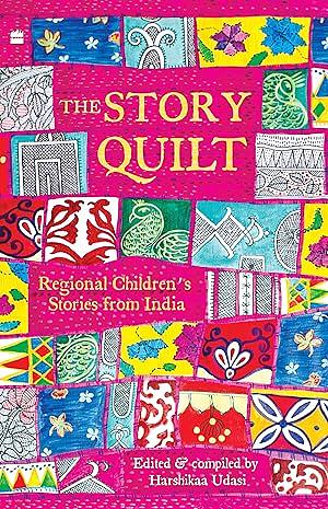 The Story Quilt: Regional Children's Stories from India by Harshikaa Udasi