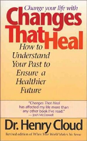 Changes That Heal: The Four Shifts That Make Everything Better…And That Anyone Can Do by Henry Cloud