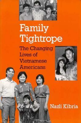 Family Tightrope: The Changing Lives of Vietnamese Americans by Nazli Kibria