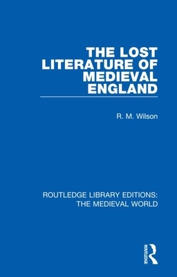 The Lost Literature of Medieval England by R. M. Wilson