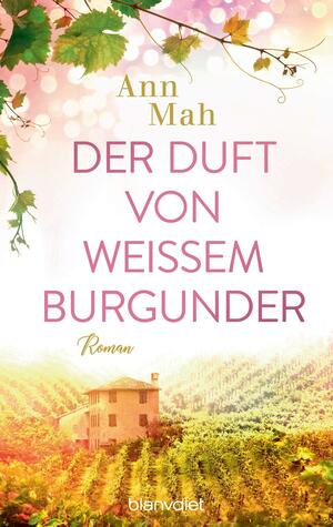 Der Duft von weißem Burgunder by Ann Mah