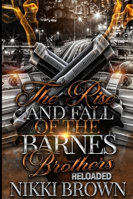 The Rise and Fall of the Barnes Brothers RELOADED: Spinoff by Nikki Brown
