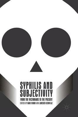 Syphilis and Subjectivity: From the Victorians to the Present by 