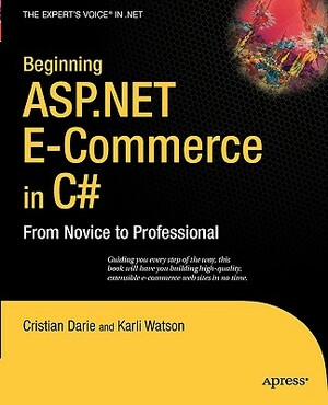Beginning ASP.NET E-Commerce in C#: From Novice to Professional by Karli Watson, Cristian Darie