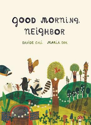 Good Morning Neighbor: (picture Book on Sharing, Kindness, and Working as a Team, Ages 4-8) by Davide Cali