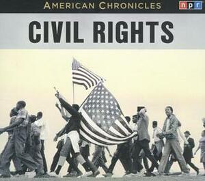 NPR American Chronicles: Civil Rights by National Public Radio, Michele Norris