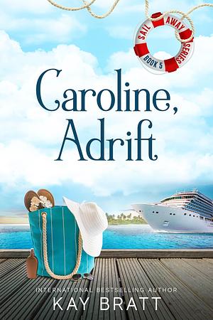 Caroline, Adrift: by Kay Bratt, Kay Bratt