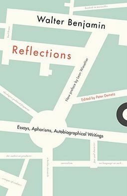 Reflections: Essays, Aphorisms, Autobiographical Writings by Walter Benjamin