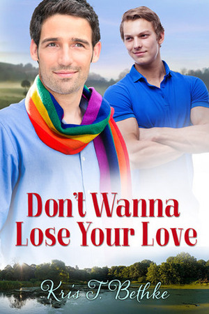 Don't Wanna Lose Your Love by Kris T. Bethke