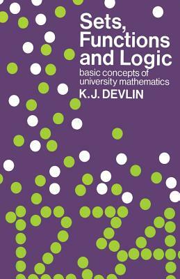 Sets, Functions and Logic: Basic Concepts of University Mathematics by Keith J. Devlin