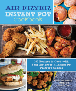 Air Fryer Instant Pot Cookbook: 100 Recipes to Cook with Your Air Fryer & Instant Pot Pressure Cooker by Sara Quessenberry