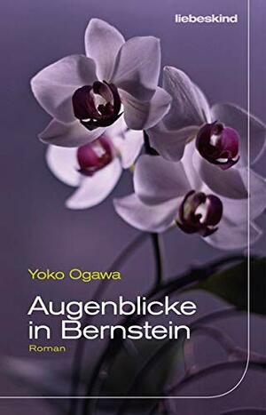 Augenblicke in Bernstein by Yōko Ogawa