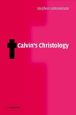 Calvin's Christology by Stephen Edmondson