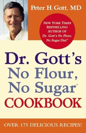 Dr. Gott's No Flour, No Sugar Cookbook by Peter H. Gott