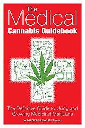 The Medical Cannabis Guidebook: The Definitive Guide To Using and Growing Medicinal Marijuana by Mel Thomas, Jeff Ditchfield, Jeff Ditchfield