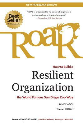 Roar: How to Build a Resilient Organization the World-Famous San Diego Zoo Way by Sandy Asch, Tim Mulligan