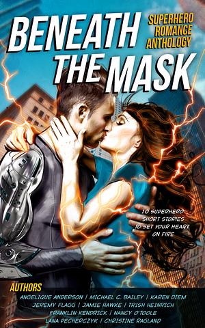 Beneath the Mask: Superhero Romance Anthology by Raechelle Downing