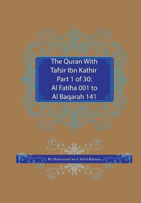 The Quran With Tafsir Ibn Kathir Part 1 of 30: Al Fatiha 001 To Al Baqarah 141 by Muhammad Saed Abdul-Rahman