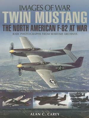 Twin Mustang: The North American F-82 at War by Alan Carey