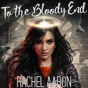 To the Bloody End by Rachel Aaron