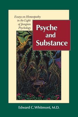 Psyche and Substance: Essays on Homeopathy in the Light of Jungian Psychology by Edward C. Whitmont