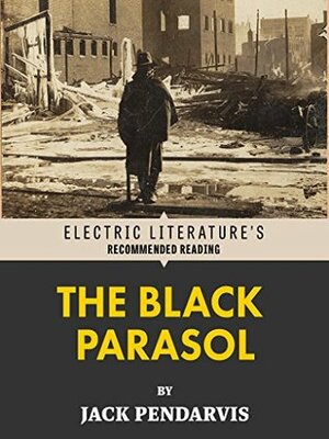 The Black Parasol (Electric Literature's Recommended Reading) by Dzanc Books, Jack Pendarvis