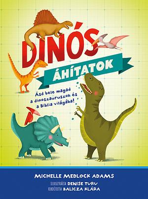 Dinós ​áhítatok: Ásd bele magad a dinoszauruszok és a Biblia világába! – 75 dinófelfedezés by Michelle Medlock Adams