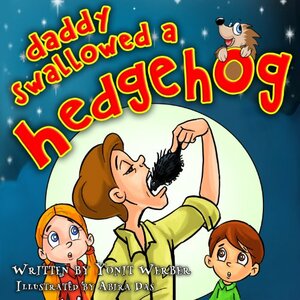 Daddy Swallowed a Hedgehog by Yonit Werber