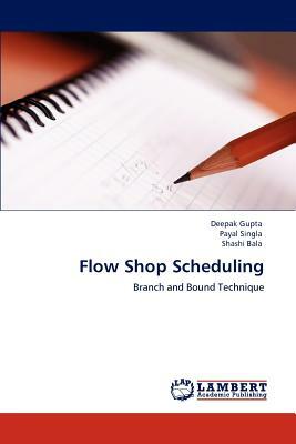 Flow Shop Scheduling by Deepak Gupta, Payal Singla, Shashi Bala