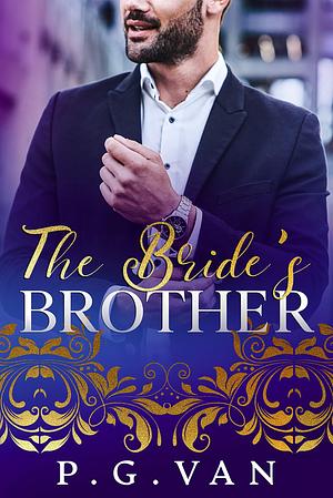 The Bride's Brother: An Indian Billionaire Romance by P.G. Van, P.G. Van