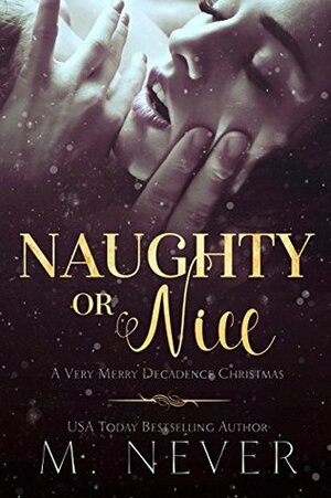 Naughty or Nice? A Very Merry Decadence Christmas by M. Never