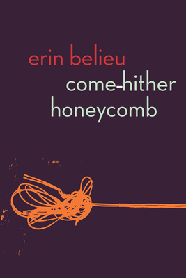 Come-Hither Honeycomb by Erin Belieu