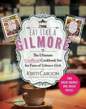 Eat Like a Gilmore: The Ultimate Unofficial Cookbook Set for Fans of Gilmore Girls: Two Great Books! One Great Price! by Kristi Carlson