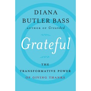 Grateful: The Transformative Power of Giving Thanks by Diana Butler Bass