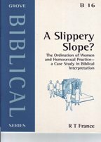A Slippery Slope?: The Ordination of Women and Homosexual Practice - A Case Study in Biblical Interpretation by R.T. France