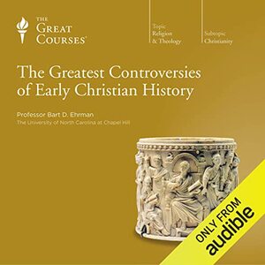 The Greatest Controversies of Early Christian History by Bart D. Ehrman