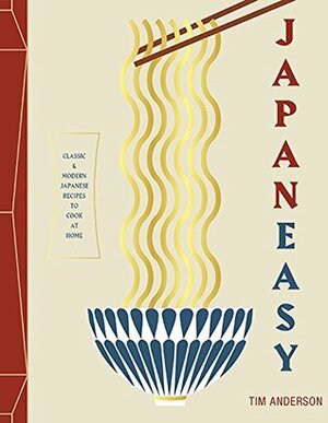 JapanEasy: Classic and Modern Japanese Recipes to Cook at Home by Tim Anderson