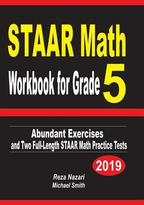 STAAR Math Workbook for Grade 5: Abundant Exercises and Two Full-Length STAAR Math Practice Tests by Michael Smith, Reza Nazari