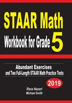 STAAR Math Workbook for Grade 5: Abundant Exercises and Two Full-Length STAAR Math Practice Tests by Reza Nazari, Michael Smith