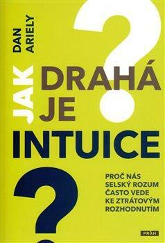 Jak drahá je intuice? by Dan Ariely