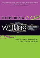 Teaching the New Writing: Technology, Change, and Assessment in the 21st Century Classroom by Kevin Hodgson, Anne Herrington, Charles Moran