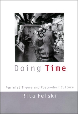 Doing Time: Feminist Theory and Postmodern Culture by Rita Felski