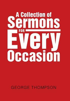 A Collection of Sermons for Every Occasion by George Thompson, Desmond Thompson